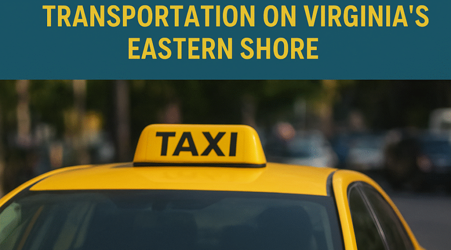 Licensed Taxi Companies – An Overlooked Resource for Medical Transportation on Virginia’s Eastern Shore